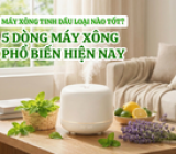 Máy xông tinh dầu loại nào tốt? 5 dòng máy xông thông dụng nhất hiện nay